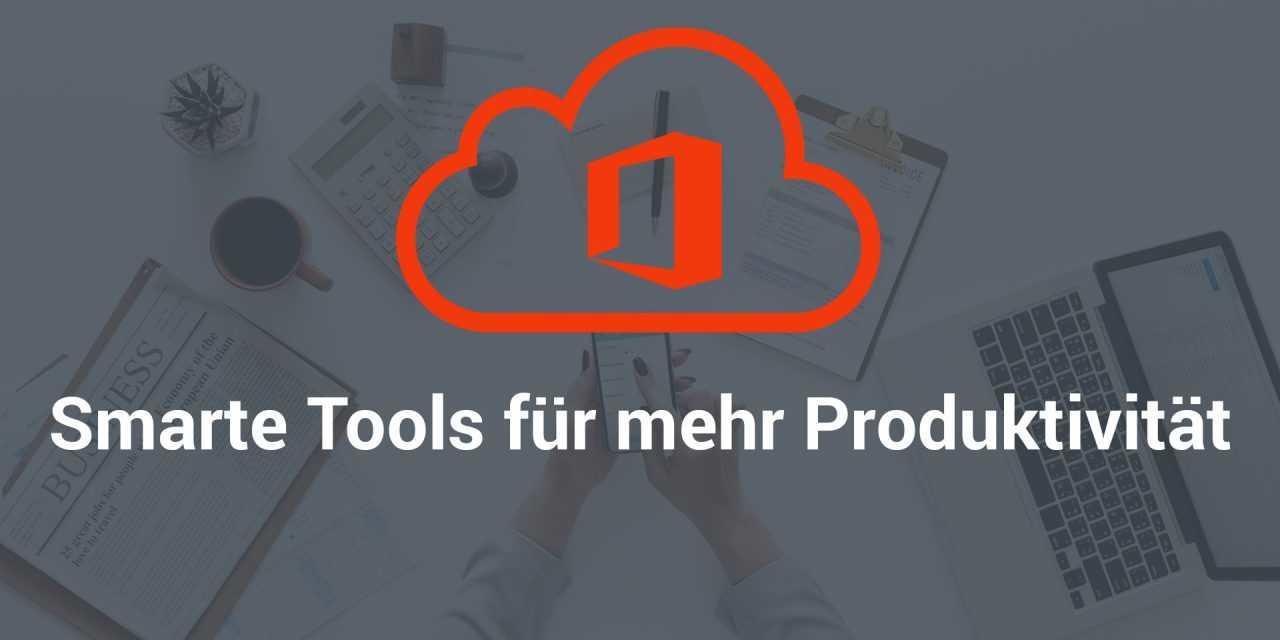 Microsoft Office 365 – die wichtigsten Produktivitäts-Tools im Überblick