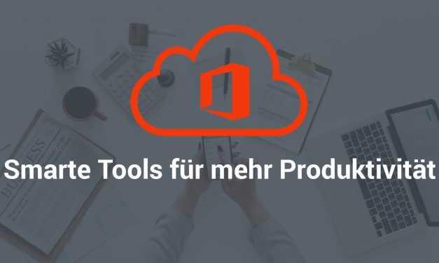 Microsoft Office 365 –  die wichtigsten Produktivitäts-Tools im Überblick