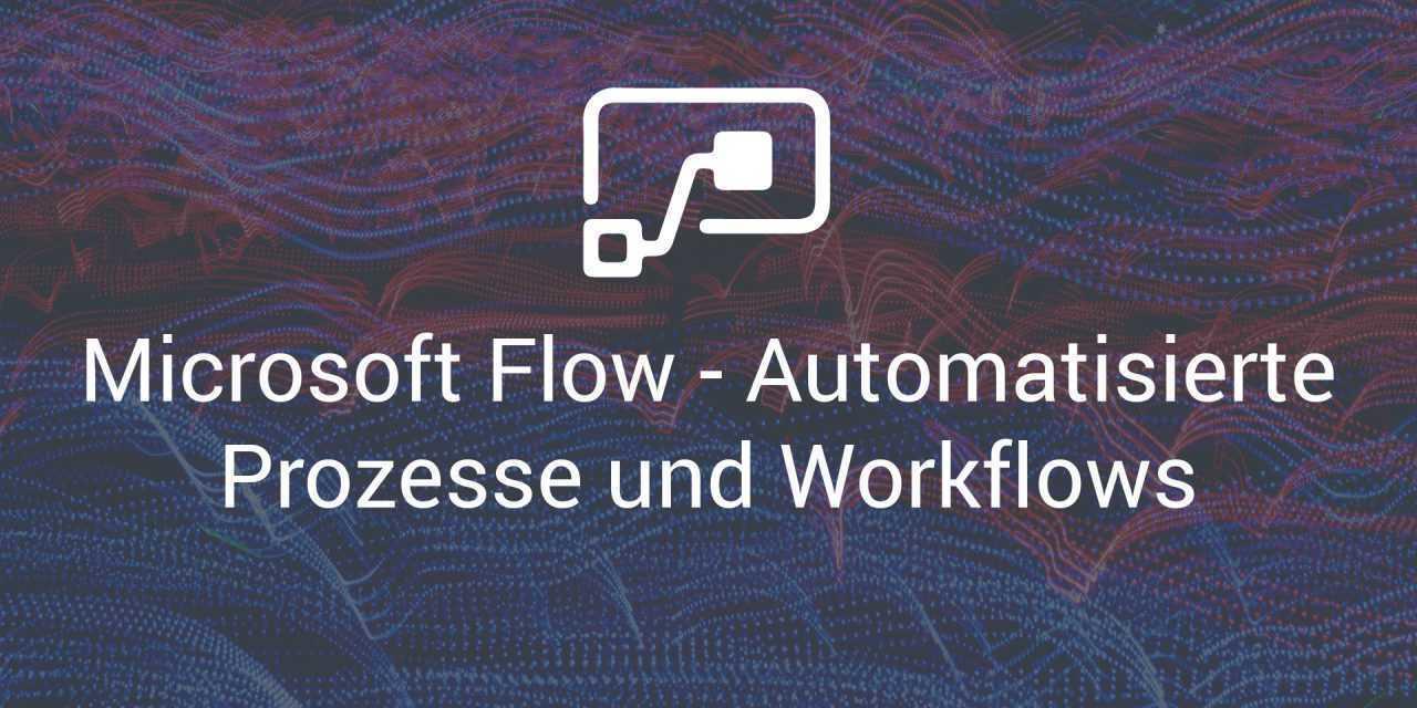 Microsoft Flow – Automatisierte Prozesse und Workflows