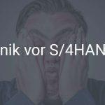 Keine Panik vor SAP S/4HANA