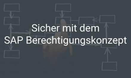 Sicher. Strukturiert. Sauber. – SAP Berechtigungskonzept
