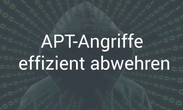 Advanced Persistent Threats effizient abwehren