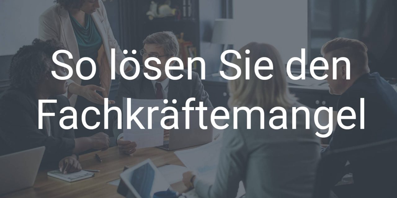 Digitalisierung verschärft Fachkräftemangel – so lösen Sie das Problem