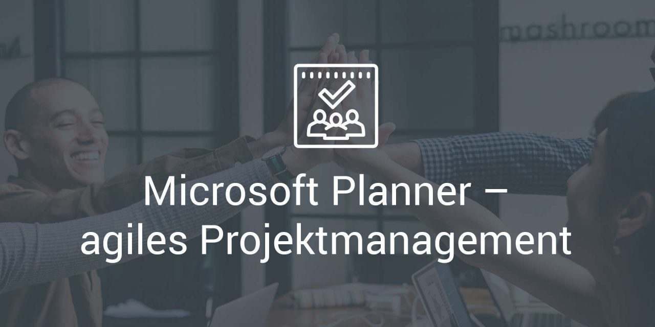 Microsoft Planner – agiles Projektmanagement im Team