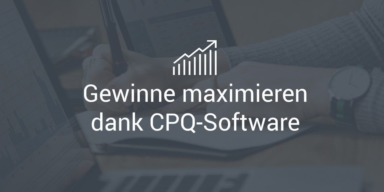 Maximieren Sie Ihre Gewinne dank CPQ-Software