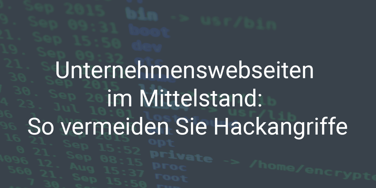 Unternehmenswebseiten im Mittelstand: So vermeiden Sie Hackangriffe