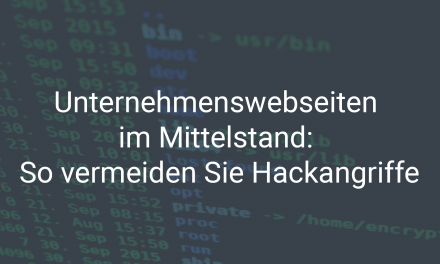 Unternehmenswebseiten im Mittelstand: So vermeiden Sie Hackangriffe