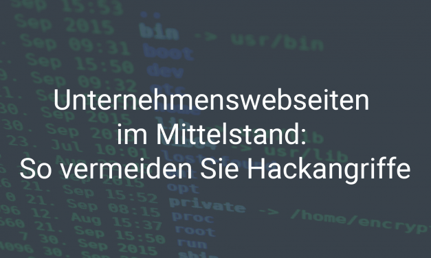 Unternehmenswebseiten im Mittelstand: So vermeiden Sie Hackangriffe