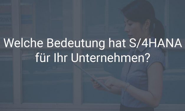 Welche Bedeutung hat S/4HANA auf die IT und die Fachbereiche in Ihrem Unternehmen?