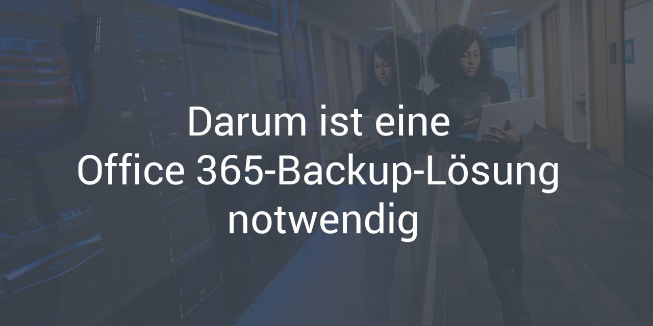 Ohne Office 365-Backup geht es nicht – wir zeigen Ihnen warum