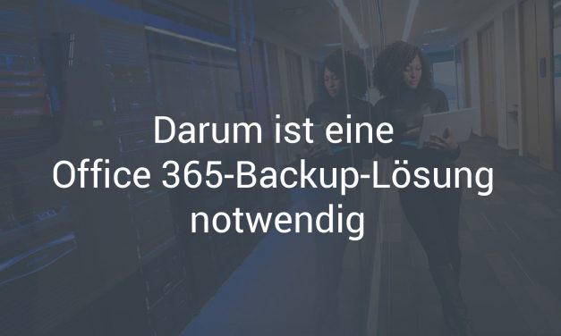 Ohne Office 365-Backup geht es nicht – wir zeigen Ihnen warum