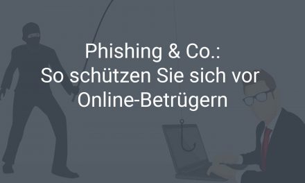 Phishing & Co. –  darum sollten Unternehmen in Punkto Sicherheit umdenken