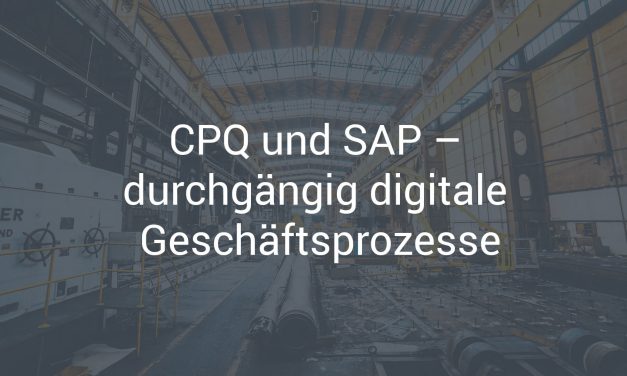 CPQ und SAP – durchgängig digitale Geschäftsprozesse