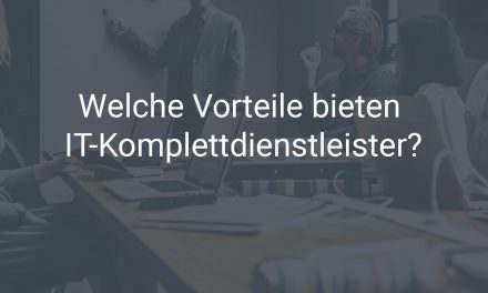 Welche Vorteile bieten IT-Komplettdienstleister?