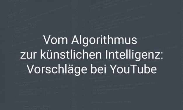Vom Algorithmus zur künstlichen Intelligenz – Wie funktionieren die Vorschläge bei YouTube?