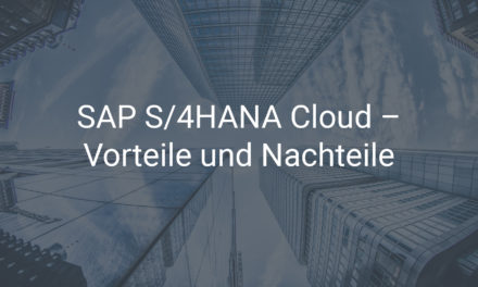 Vor- und Nachteile der SAP S/4HANA Cloud