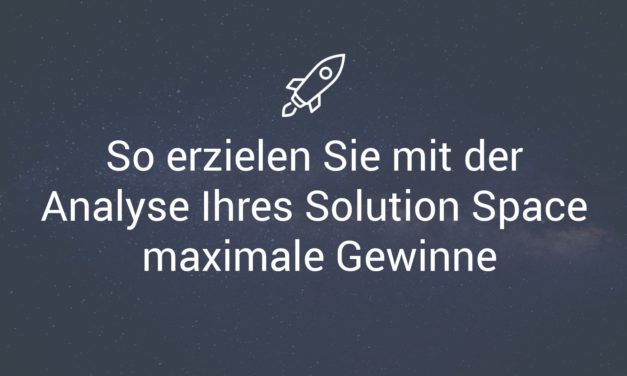 So erzielen Sie mit der Analyse Ihres Solution Space maximale Gewinne