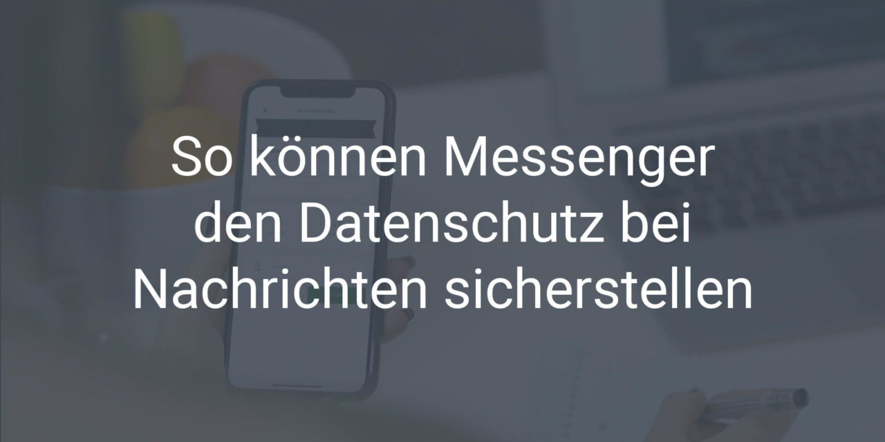 So können Messenger den Datenschutz bei Nachrichten sicherstellen