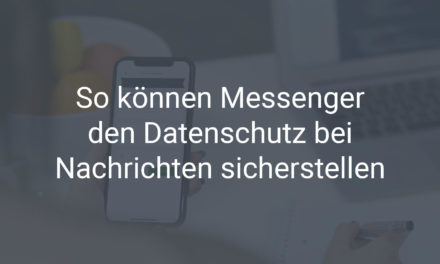So können Messenger den Datenschutz bei Nachrichten sicherstellen