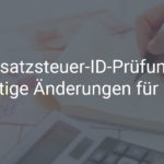 Quick Fixes zur Umsatzsteuerharmonisierung – wichtige Änderungen im Jahr 2020