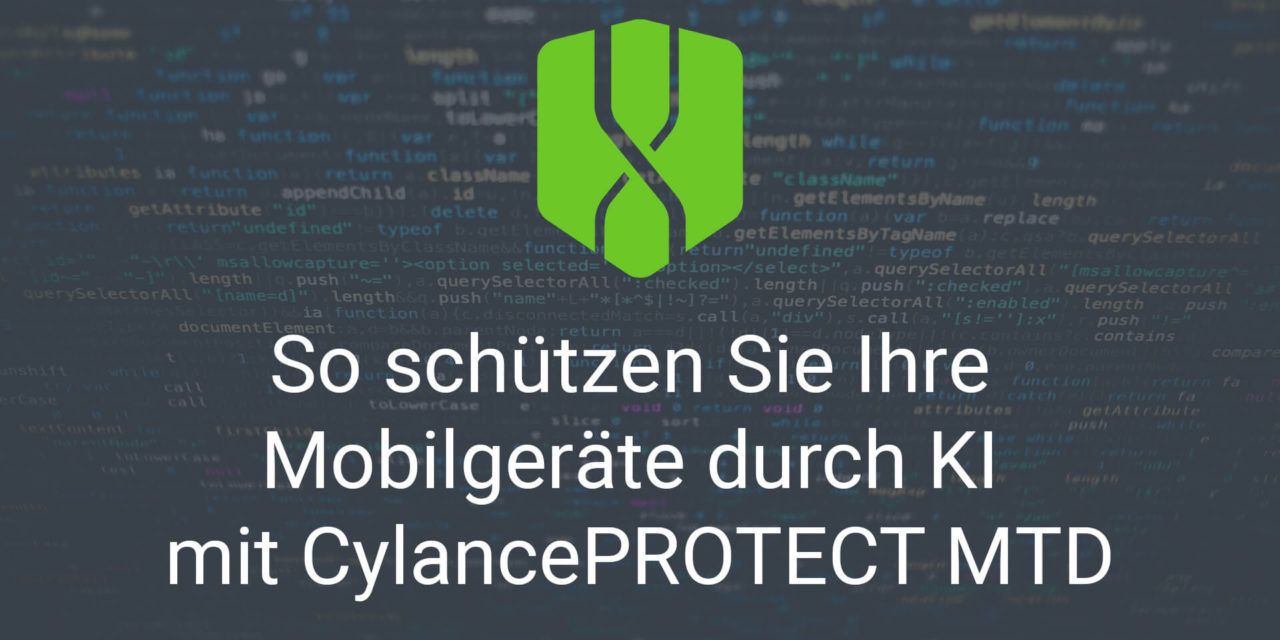 So schützen Sie Ihre Mobilgeräte durch KI mit CylancePROTECT Mobile Threat Defense (MTD)