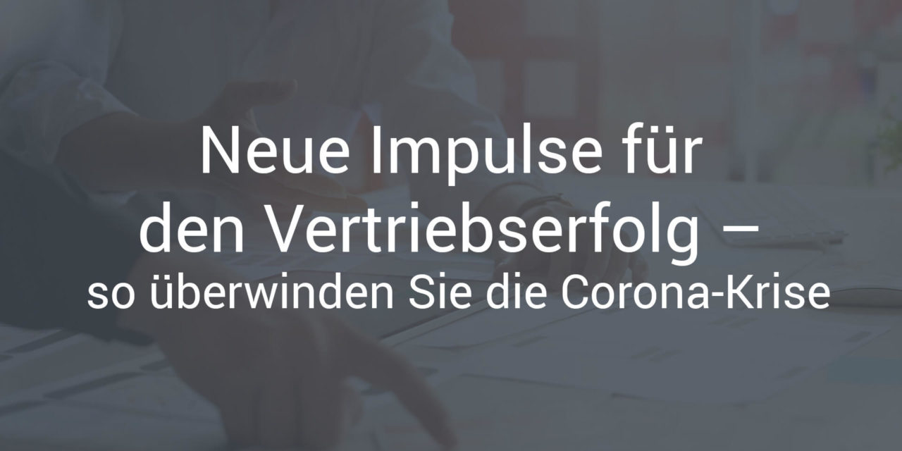Neue Impulse für den Vertriebserfolg – so überwinden Sie die Corona-Krise mit CPQ