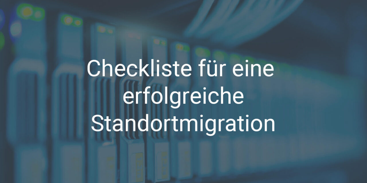 Checkliste für eine erfolgreiche Standortmigration