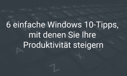 Windows 10 Tipps Produktivität