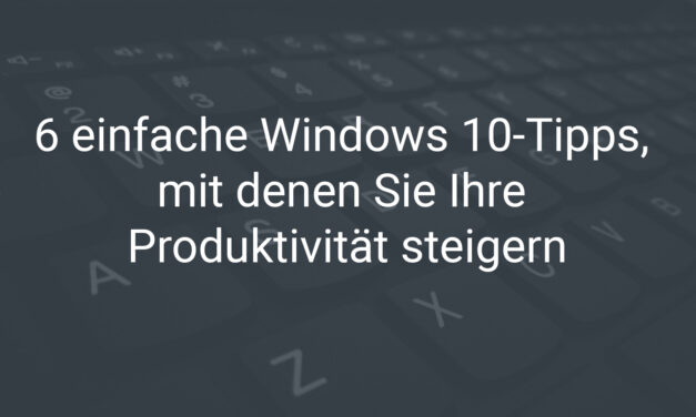 Windows 10 Tipps Produktivität