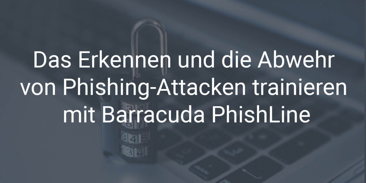 Das Erkennen und die Abwehr von Phishing-Attacken trainieren mit Barracuda PhishLine
