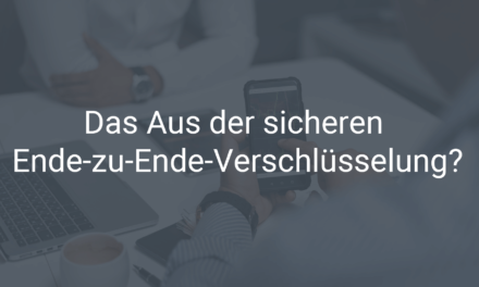 Das Aus der sicheren Ende-zu-Ende-Verschlüsselung?