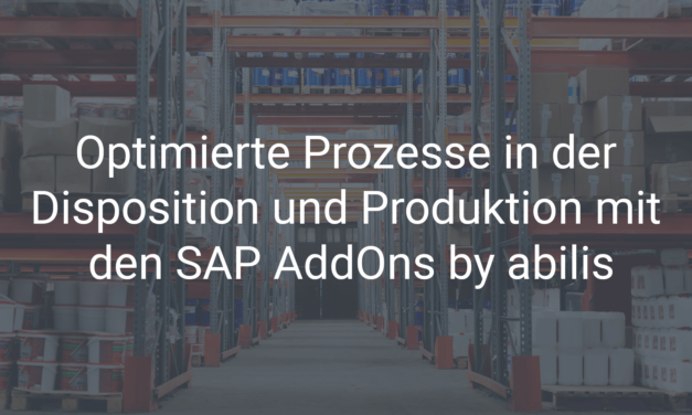 Optimierte Prozesse in der Disposition und Produktion mit den SAP AddOns by abilis