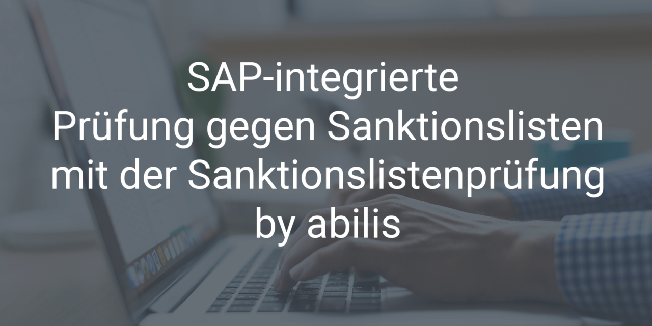 Sanktionslistenprüfung in SAP mit dem SAP AddOn „Sanktionslistenprüfung by abilis“