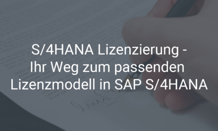 S/4HANA Lizenzierung – Ihr Weg zum passenden Lizenzmodell in SAP S/4HANA