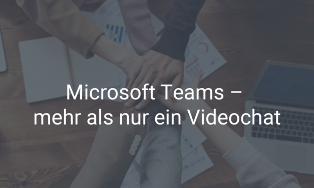 Microsoft Teams – mehr als nur ein Videochat