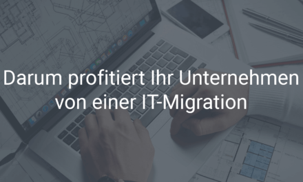 Darum profitiert Ihr Unternehmen von einer IT-Migration