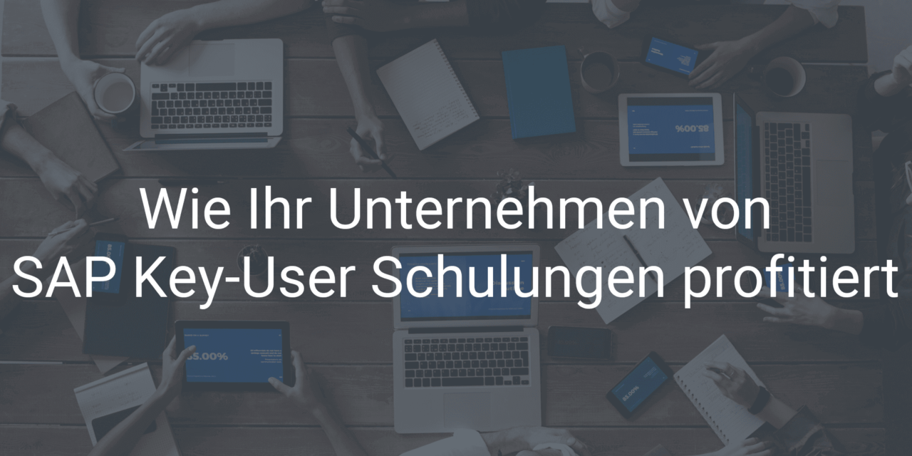 Wie Ihr Unternehmen von SAP Key-User Schulungen profitiert