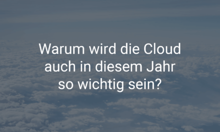 Warum wird die Cloud auch in diesem Jahr so wichtig sein?