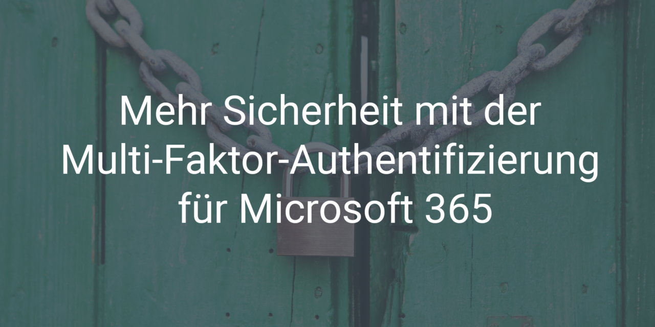 Mehr Sicherheit mit der Multi-Faktor-Authentifizierung für Microsoft 365