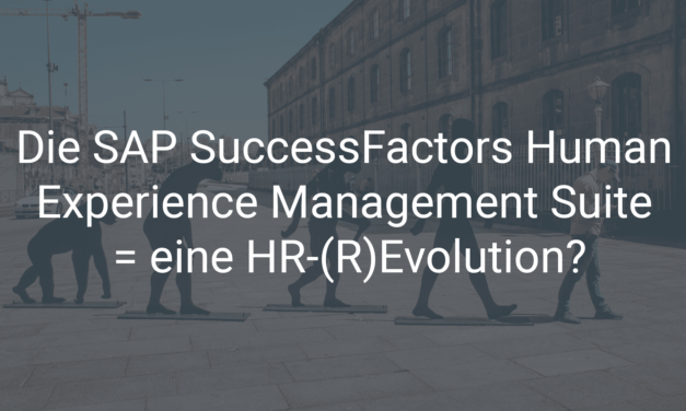 Die SAP SuccessFactors Human Experience Management Suite = eine HR-(R)Evolution?