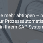 Nie mehr abtippen – mit OCR zur Prozessautomatisierung in Ihrem SAP-System