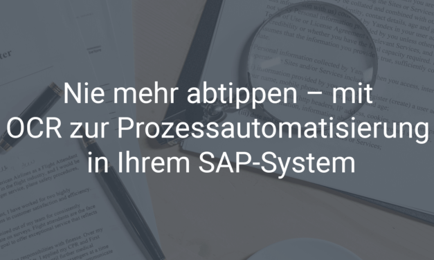 Nie mehr abtippen – mit OCR zur Prozessautomatisierung in Ihrem SAP-System