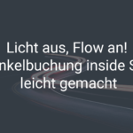 Licht aus, Flow an! Dunkelbuchung inside SAP leicht gemacht