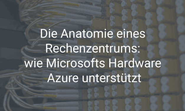 Microsoft Cloud: Die Anatomie eines Rechenzentrums – wie Microsofts Hardware Azure unterstützt