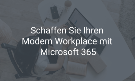Schaffen Sie Ihren Modern Workplace mit Microsoft 365