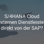 RISE with SAP: S/4HANA Cloud vom externen Dienstleister oder direkt von der SAP?