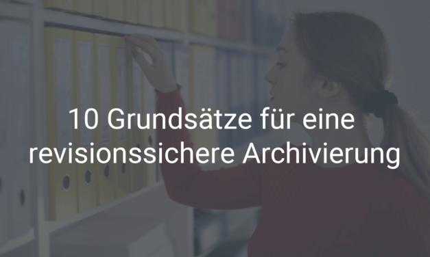 10 Grundsätze für eine revisionssichere Archivierung