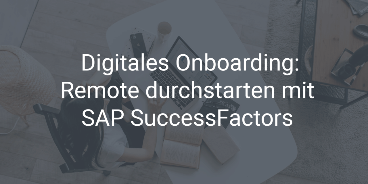 Digitales Onboarding: Remote durchstarten mit SAP SuccessFactors