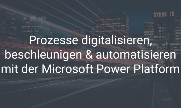 Prozesse digitalisieren, beschleunigen und automatisieren mit der Microsoft Power Platform