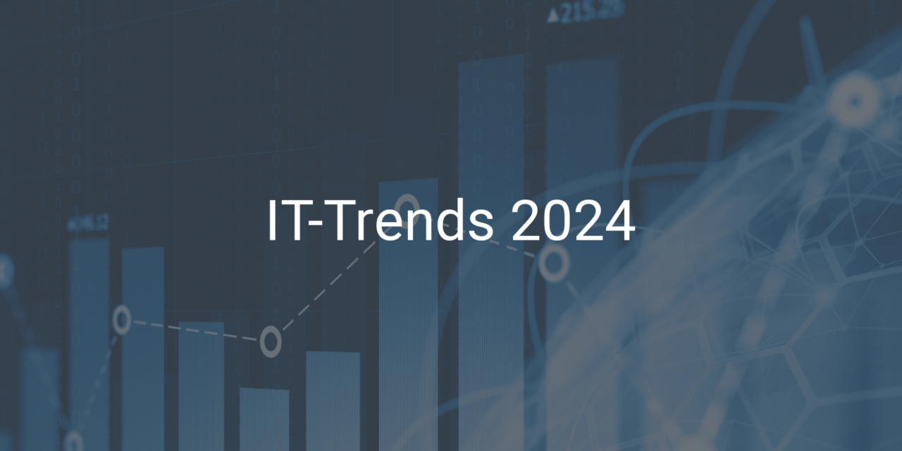 IT-TRENDS 2024: EIN AUSBLICK AUF DIE ZUKUNFT DER INFORMATIONSTECHNOLOGIE
